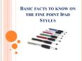 Fine Point Ipad Stylus – What Basic facts You Should Know? PowerPoint PPT Presentation