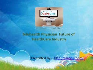 Telehealth physicians are certainly the future of healthcare industry
