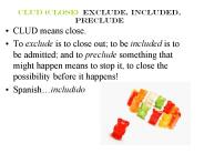 clud (close) exclude, included, preclude