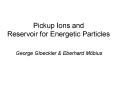 Pickup Ions and Reservoir for Energetic Particles PowerPoint PPT Presentation