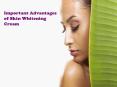 Important Advantages of Skin Whitening Cream PowerPoint PPT Presentation