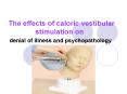 The effects of caloric vestibular stimulation on  denial of illness and psychopathology PowerPoint PPT Presentation