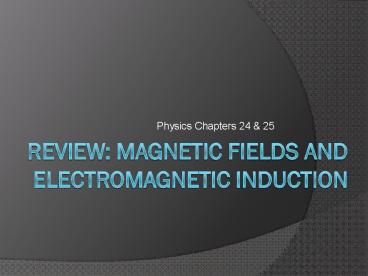 Review: Magnetic Fields and Electromagnetic Induction