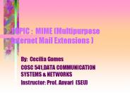 TOPIC : MIME (Multipurpose    Internet Mail Extensions )