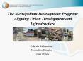 The Metropolitan Development Program: Aligning Urban Development and Infrastructure PowerPoint PPT Presentation