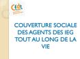 COUVERTURE SOCIALE DES AGENTS DES IEG TOUT AU LONG DE LA VIE PowerPoint PPT Presentation