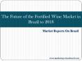The Future of the Fortified Wine Market in Brazil to 2018 PowerPoint PPT Presentation