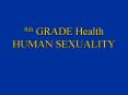 8th GRADE Health HUMAN SEXUALITY PowerPoint PPT Presentation
