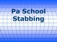 Pa School Stabbing PowerPoint PPT Presentation