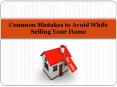 Home Sellers Guide - Common Mistakes to Avoid While Selling Your Home (1) PowerPoint PPT Presentation
