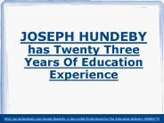 Joseph Hundeby has twenty three years of Education Experience