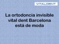 La ortodoncia invisible vital dent barcelona está de moda PowerPoint PPT Presentation