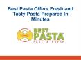 Best Pasta Offers Fresh and Tasty Pasta Prepared In Minutes PowerPoint PPT Presentation