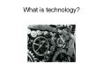 What is technology? PowerPoint PPT Presentation