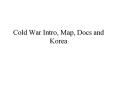 Cold War Intro, Map, Docs and Korea PowerPoint PPT Presentation