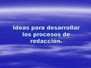 Ideas para desarrollar los procesos de redacci