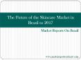 The Future of the Skincare Market in Brazil to 2017: Market Size, Distribution and Brand Share, Key Events and Competitive Landscape PowerPoint PPT Presentation
