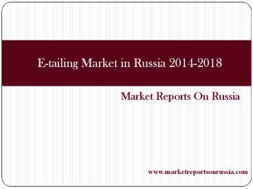E-tailing Market in Russia 2014-2018
