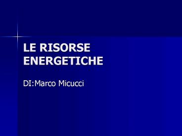 LE RISORSE ENERGETICHE