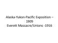 Alaska-Yukon-Pacific Exposition  PowerPoint PPT Presentation