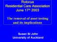 Rotorua Residential Care Association June 17th 2003 The removal of asset testing and its implications PowerPoint PPT Presentation