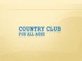 COUNTRY CLUB For All Ages PowerPoint PPT Presentation