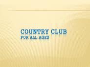 COUNTRY CLUB For All Ages