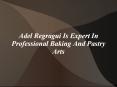 Adel Regragui Is Expert In Professional Baking And Pastry Arts PowerPoint PPT Presentation