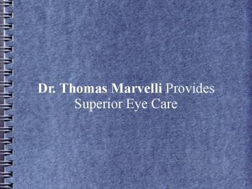 Dr. Thomas Marvelli Provides Superior Eye Care