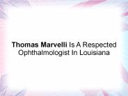 Thomas Marvelli Is A Respected Ophthalmologist In Louisiana