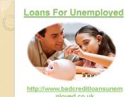 Loans for Unemployed @ www.badcreditloansunemployed.co.uk