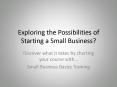 Exploring the Possibilities of Starting a Small Business? PowerPoint PPT Presentation