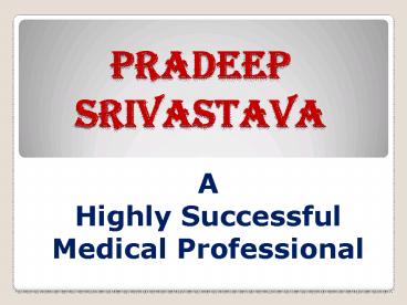 Pradeep Srivastava - Successful Medical Professional