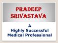 Pradeep Srivastava - Successful Medical Professional PowerPoint PPT Presentation