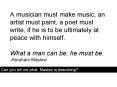 A musician must make music, an artist must paint, a poet must write, if he is to be ultimately at peace with himself. What a man can be, he must be. -Abraham Maslow PowerPoint PPT Presentation