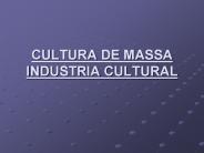 CULTURA DE MASSA INDUSTRIA CULTURAL
