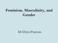 Feminism, Masculinity, and Gender PowerPoint PPT Presentation