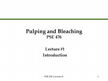 Pulping and Bleaching PSE 476