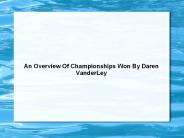 An Overview Of Championships Won By Daren VanderLey