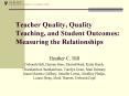 Teacher Quality, Quality Teaching, and Student Outcomes: Measuring the Relationships PowerPoint PPT Presentation
