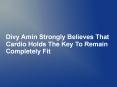 Divy Amin Strongly Believes That Cardio Holds The Key To Remain Completely Fit PowerPoint PPT Presentation