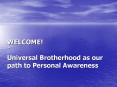 WELCOME! ` Universal Brotherhood as our path to Personal Awareness PowerPoint PPT Presentation
