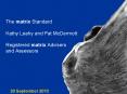 The matrix Standard  Kathy Leahy and Pat McDermott Registered matrix Advisers and Assessors PowerPoint PPT Presentation