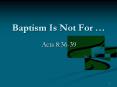 Baptism Is Not For  PowerPoint PPT Presentation
