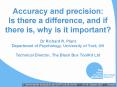Accuracy and precision: Is there a difference, and if there is, why is it important?  Dr Richard R. Plant Department of Psychology, University of York, UK Technical Director, The Black Box ToolKit Ltd PowerPoint PPT Presentation