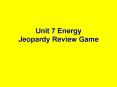 Unit 7 Energy Jeopardy Review Game PowerPoint PPT Presentation