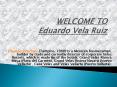 Eduardo Vela Ruiz PowerPoint PPT Presentation