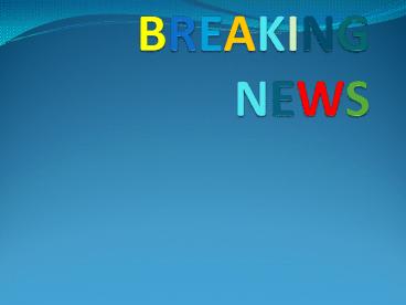 Breaking News headlines are helpful to update yourself