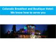 Colorado Breakfast and Boutique Hotel: We know how to serve you PowerPoint PPT Presentation
