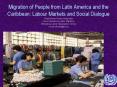 Migration of People from Latin America and the Caribbean: Labour Markets and Social Dialogue Gloria Moreno-Fontes Chammartin Senior Specialist on Labour Migrations International Labour Organization, Geneva e-mail: mfontes@ilo.org PowerPoint PPT Presentation